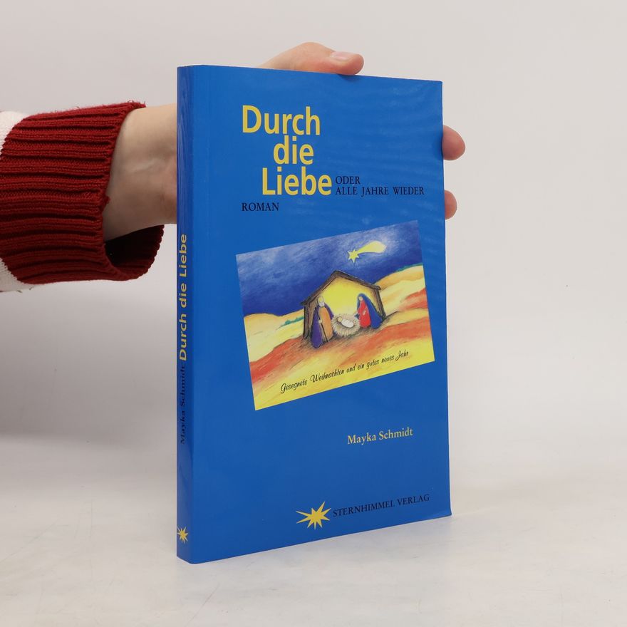 Mayka Schmidt Durch die Liebe oder alle Jahre wieder