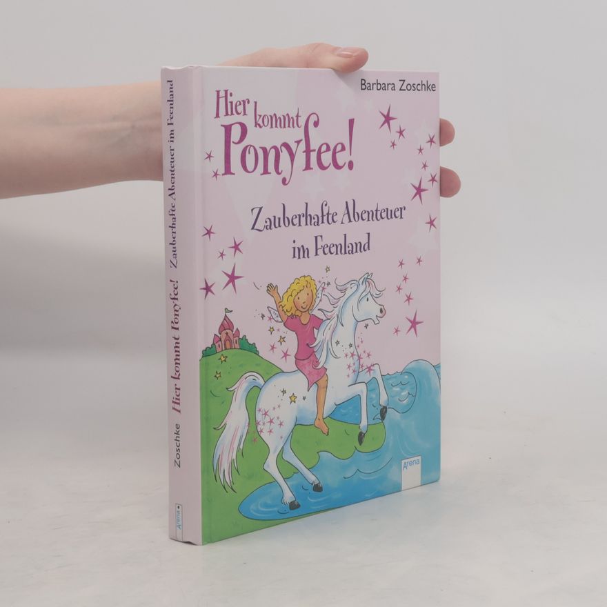 Barbara Zoschke Hier kommt Ponyfee! Zauberhafte Abenteuer im Feenland