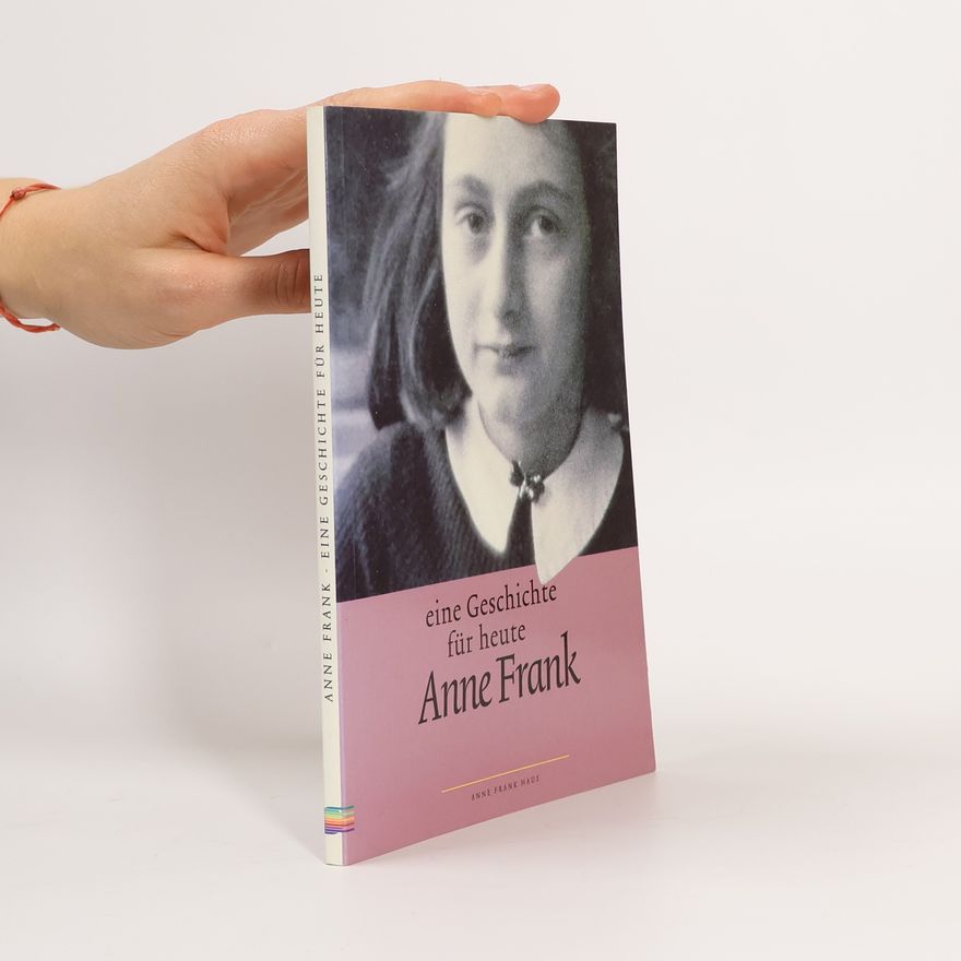 Anne Frank Anne Frank. Eine Geschichte für heute