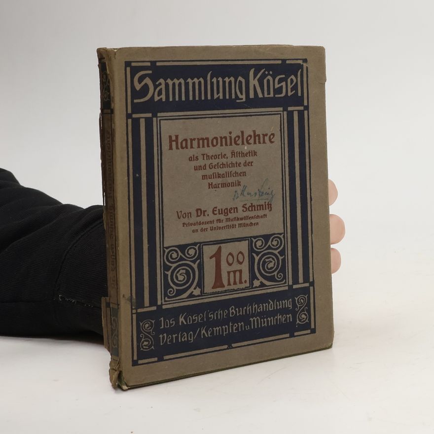 Eugen Schmitz Harmonielehre als Theorie, Ästhetik und Geschichte der musikalischen Harmonik
