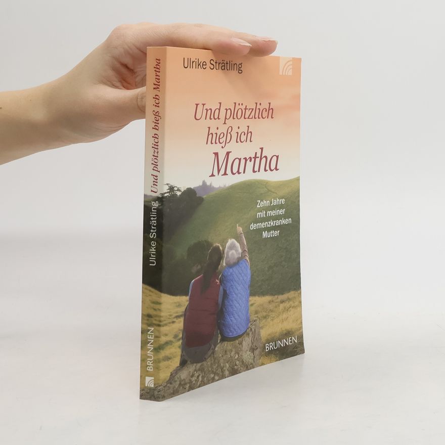 Ulrike Strätling Und plötzlich hieß ich Martha