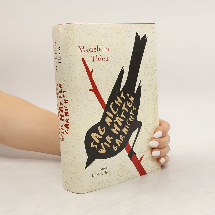 Madeleine Thien Sag nicht, wir hätten gar nichts