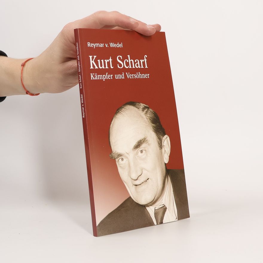 Reymar v. Wedel Kurt Scharf. Kämpfer und Versöhner