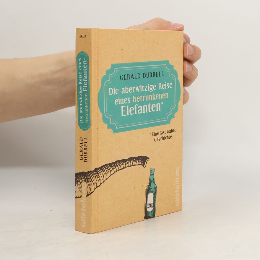 Gerald Durrell Die aberwitzige Reise eines betrunkenen Elefanten