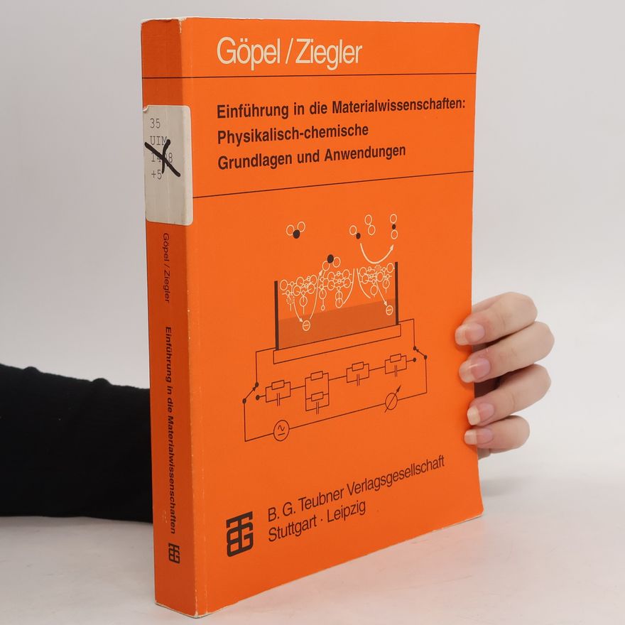 Wolfgang Göpel Einführung in die Materialwissenschaften: Physikalisch-chemische Grundlagen und Anwendungen