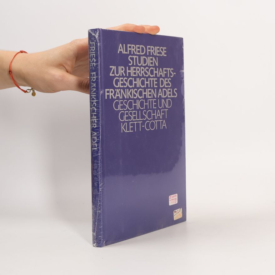 Alfred Friese Studien zur Herrschaftsgeschichte des fränkischen Adels