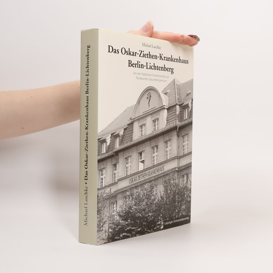 Michael Laschke Das Oskar-Ziethen-Krankenhaus Berlin-Lichtenberg