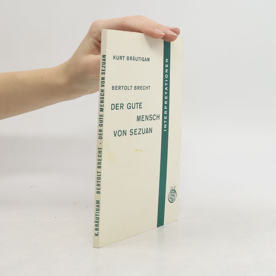 Kurt Bräutigam Bertolt Brecht. Der gute Mensch von Sezuan