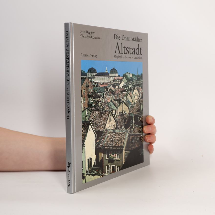 Christian Häusler Die Darmstädter Altstadt. Originale, Genies, Lausbuben