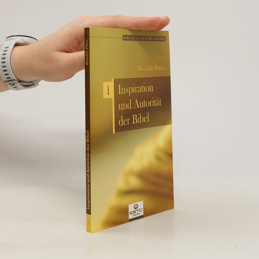 Benedikt Peters Biblische Glaubenslehre - 1: Inspiration und Autorität der Bibel