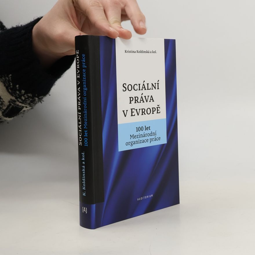 Kristina Koldinská Sociální práva v Evropě: 100 let Mezinárodní organizace práce