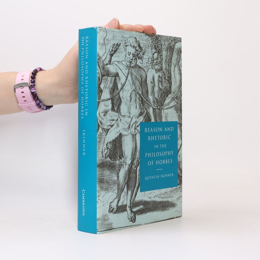 Quentin Skinner Reason and Rhetoric in the Philosophy of Hobbes