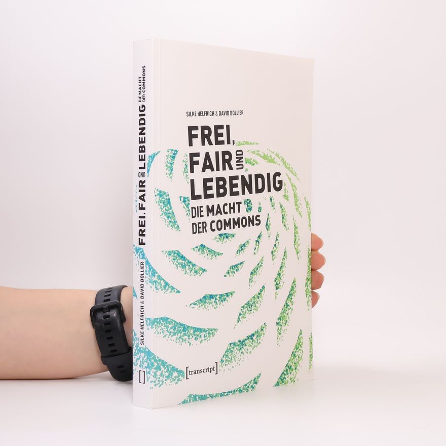 Silke Helfrich Frei, fair und lebendig - die Macht der Commons