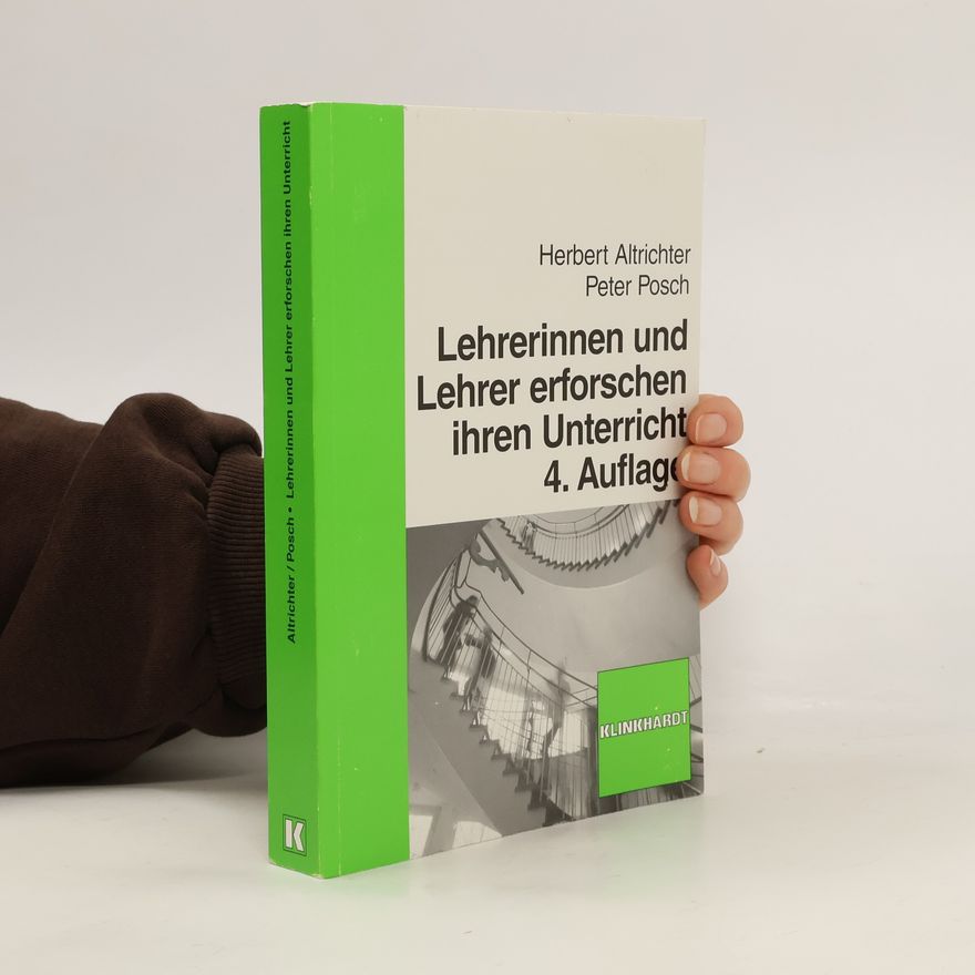 Herbert Altrichter Lehrerinnen und Lehrer erforschen ihren Unterricht