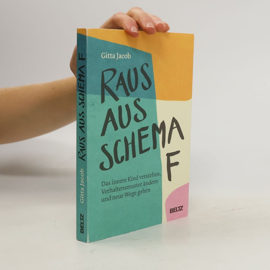Gitta Jacob Raus aus Schema F. Das innere Kind verstehen, Verhaltensmuster ändern und neue Wege gehen