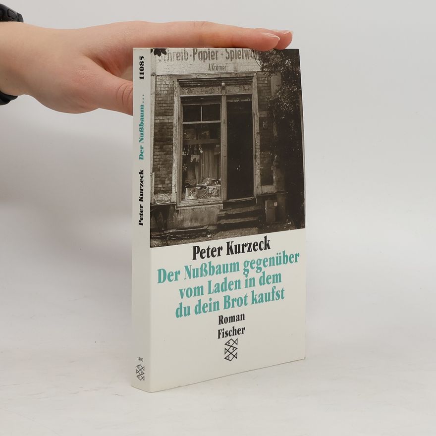 Peter Kurzeck Der Nussbaum gegenüber vom Laden in dem du dein Brot kaufst