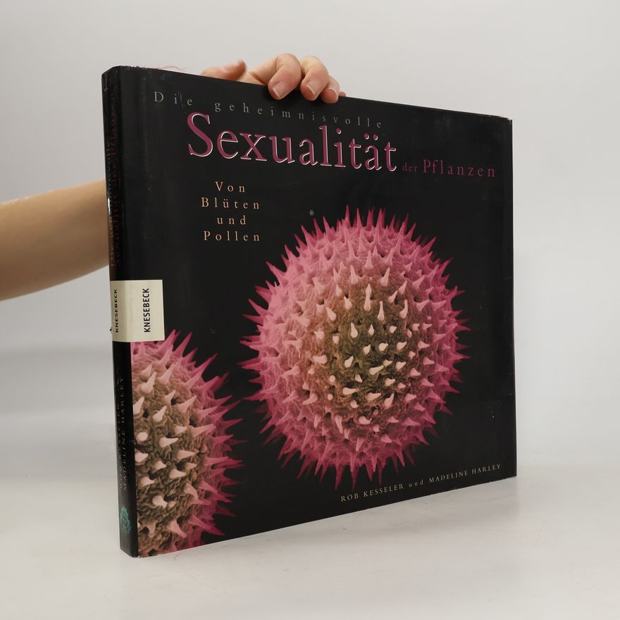 Rob Kesseler Die geheimnisvolle Sexualität der Pflanzen