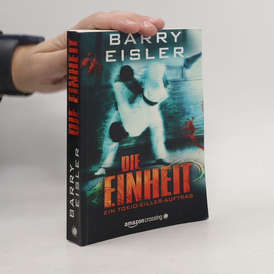 Barry Eisler Die Einheit. Ein Tokio-Killer Auftrag