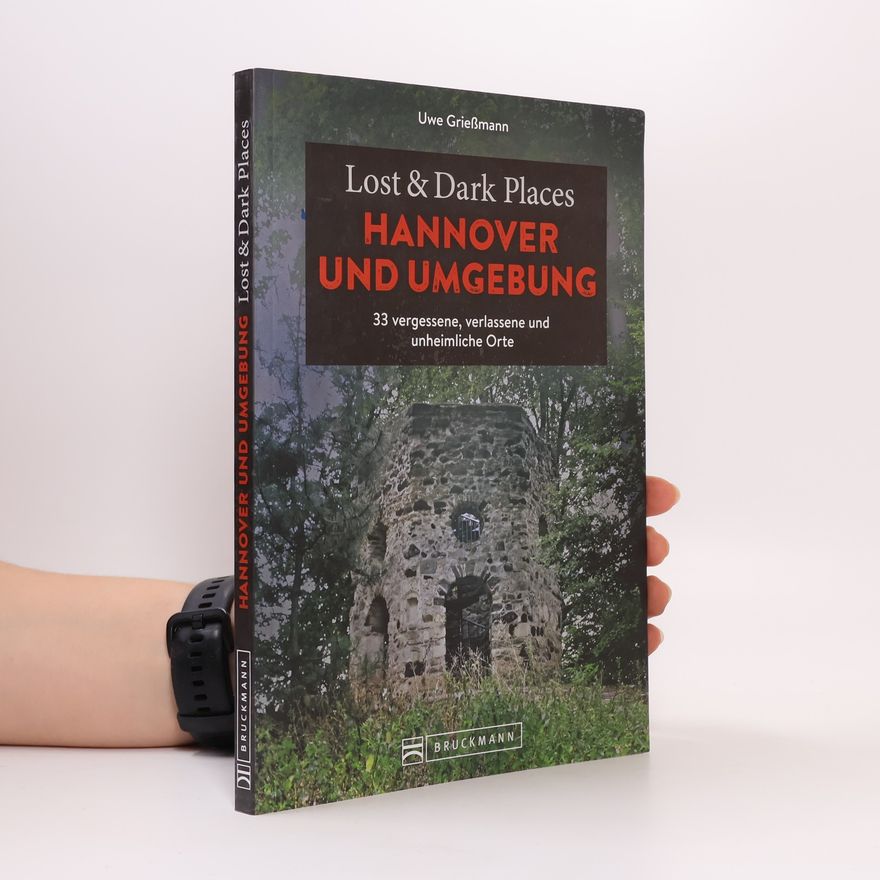 Uwe Grießmann Lost & Dark Places Hannover und Umgebung