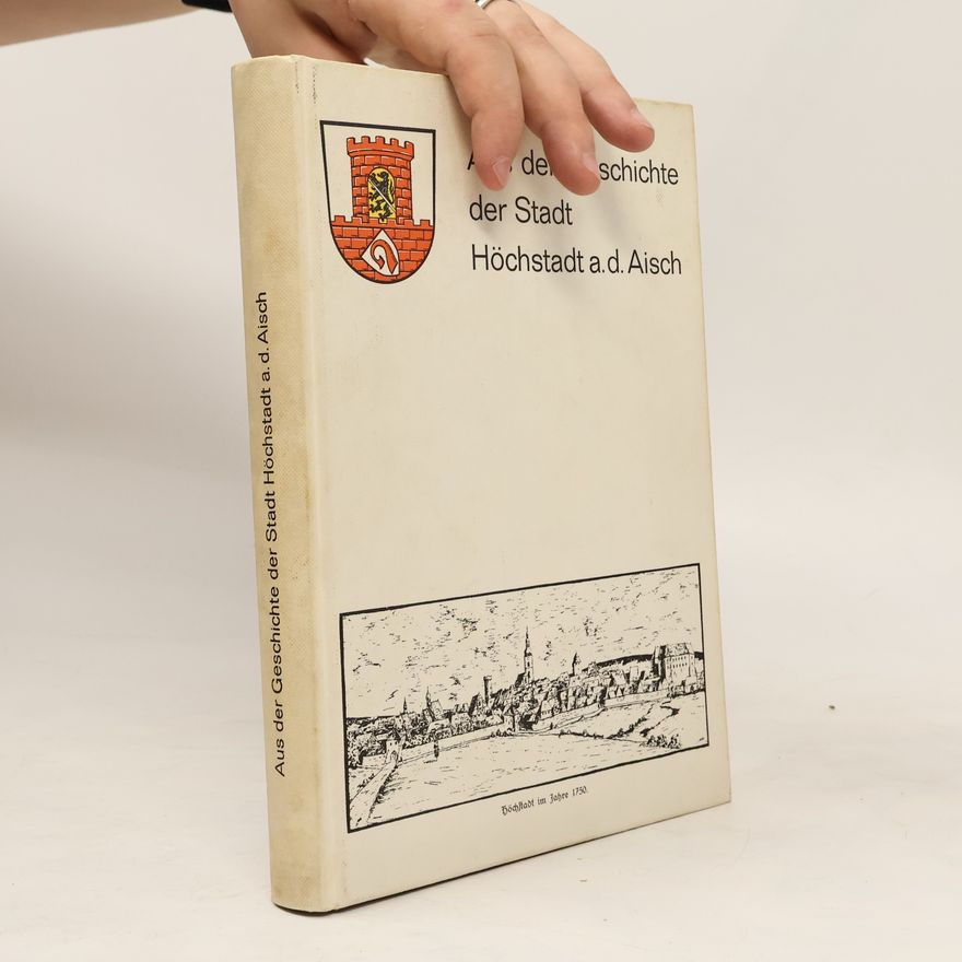 Anton Wölker Aus der Geschichte der Stadt Höchstadt a. d. Aisch