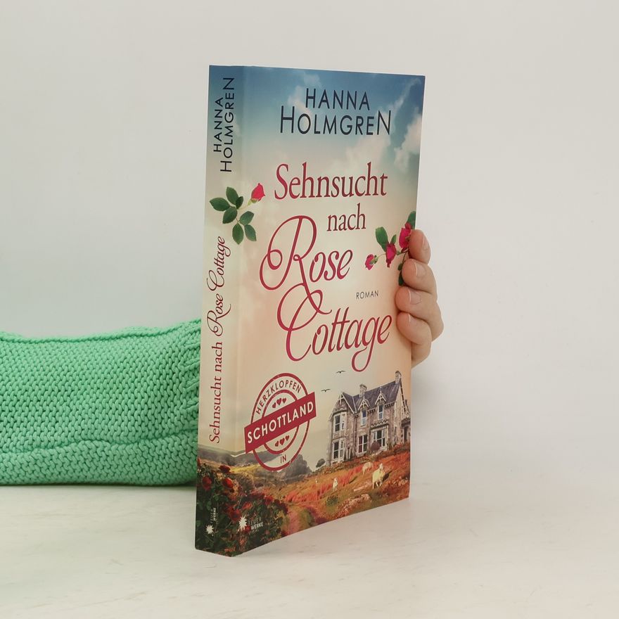Hanna Holmgren Sehnsucht nach Rose Cottage (Herzklopfen in Schottland)