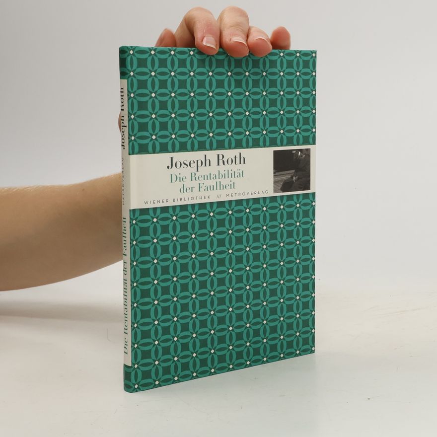 Joseph Roth Die Rentabilität der Faulheit