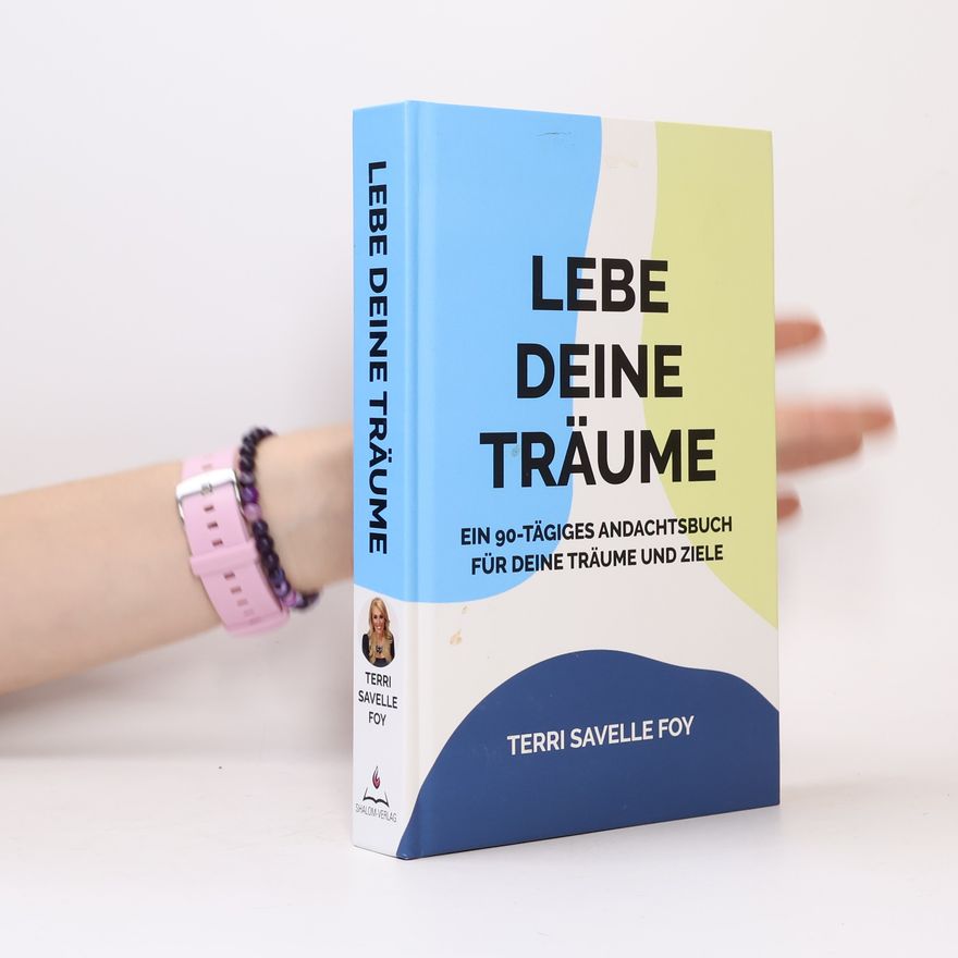 Terri Savelle Foy Lebe deine Träume