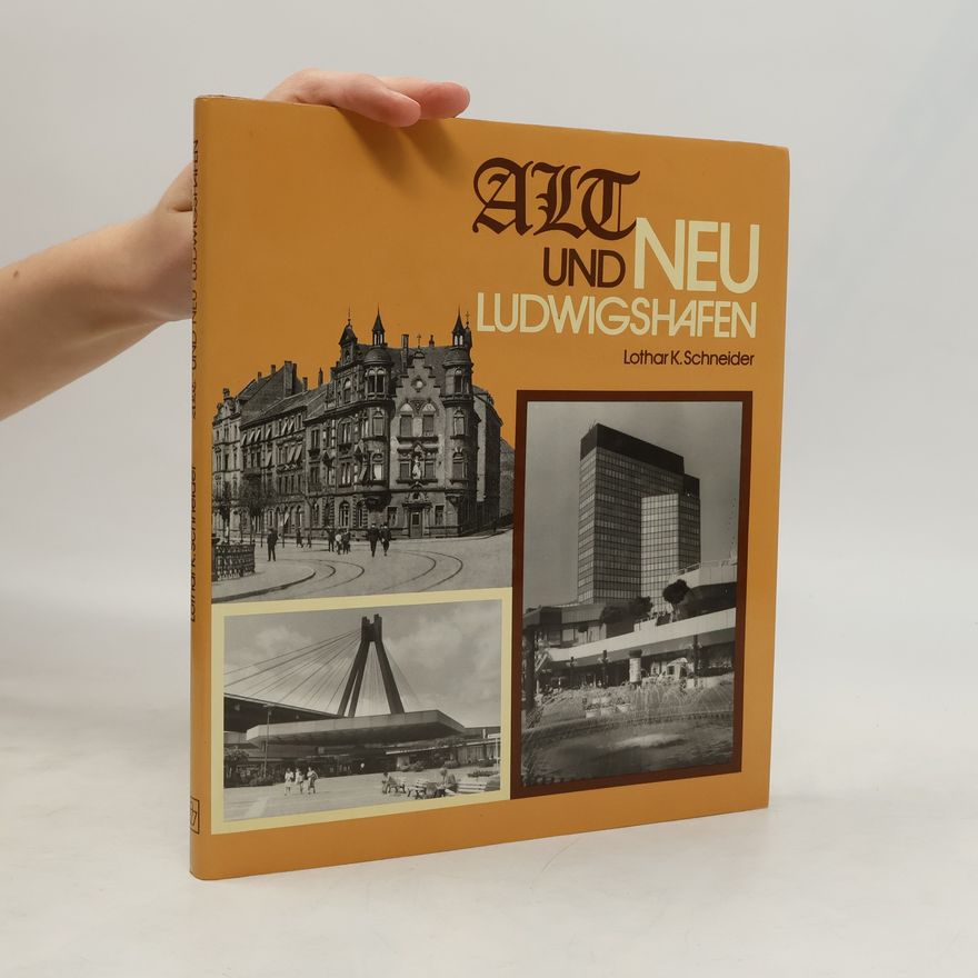 Lothar K. Schneider Alt- und Neu-Ludwigshafen
