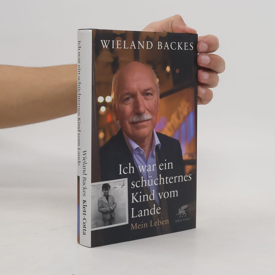 Wieland Backes Ich war ein schüchternes Kind vom Lande