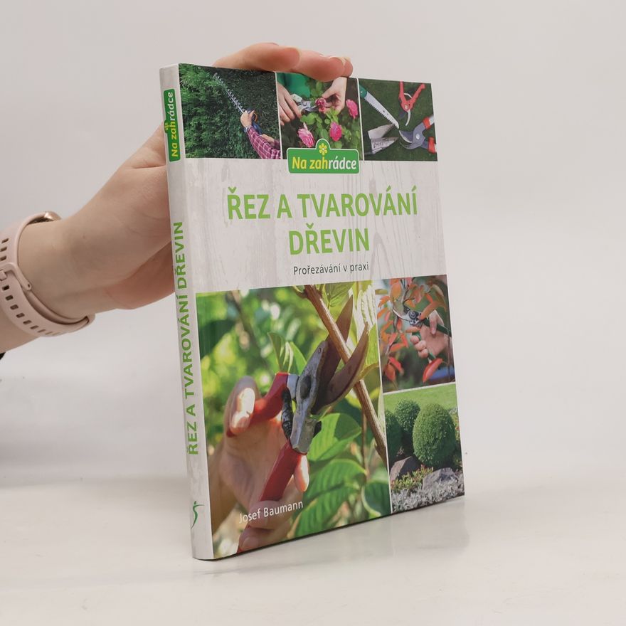 Josef Baumann Řez a tvarování dřevin : prořezávání v praxi