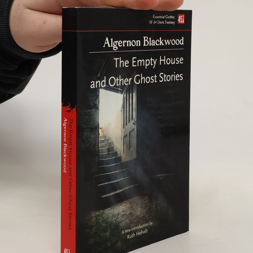 Algernon Blackwood The Empty House, And Other Ghost Stories