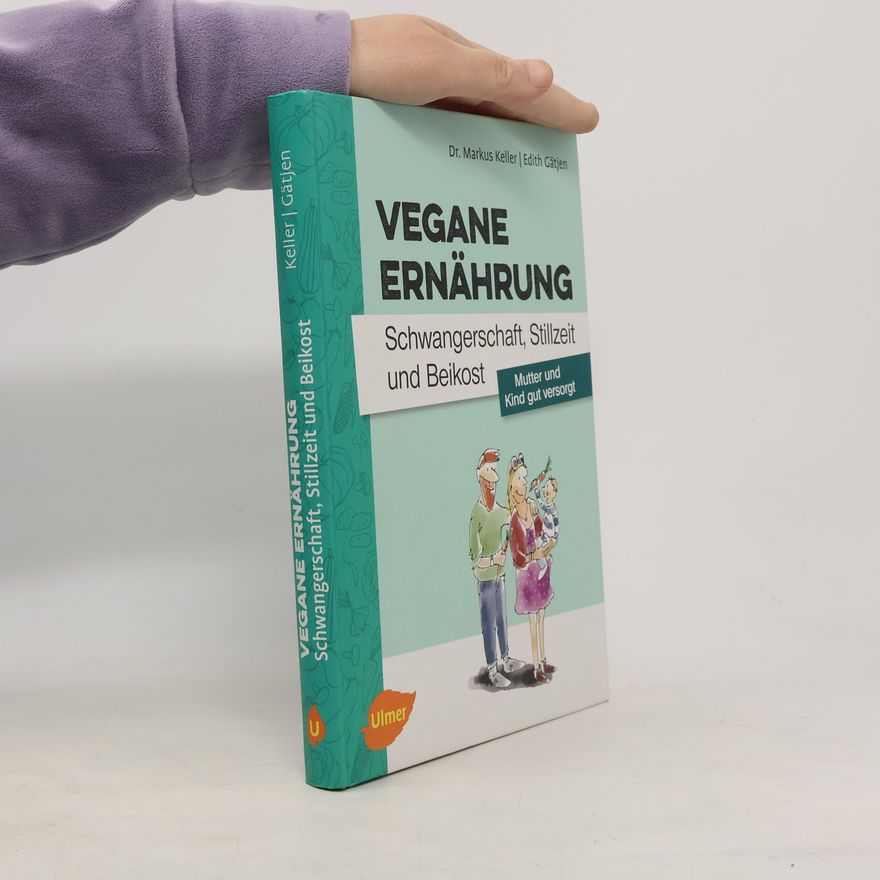 Markus Keller Vegane Ernährung - Schwangerschaft, Stillzeit und Beikost