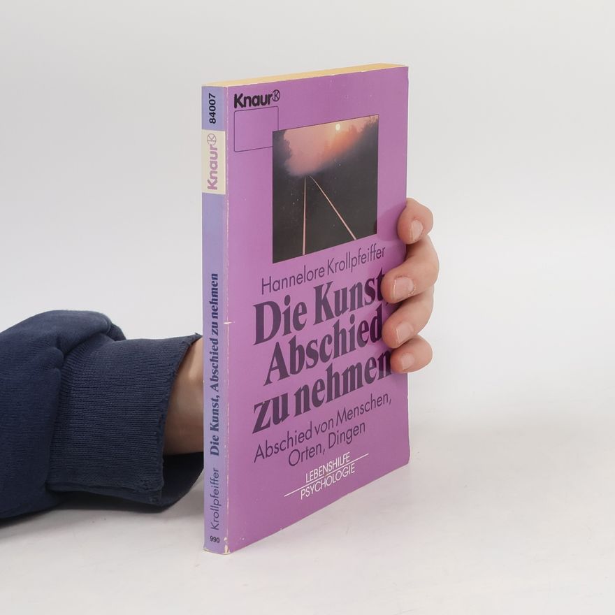 Hannelore Krollpfeiffer Die Kunst, Abschied zu nehmen von Menschen, Orten, Dingen