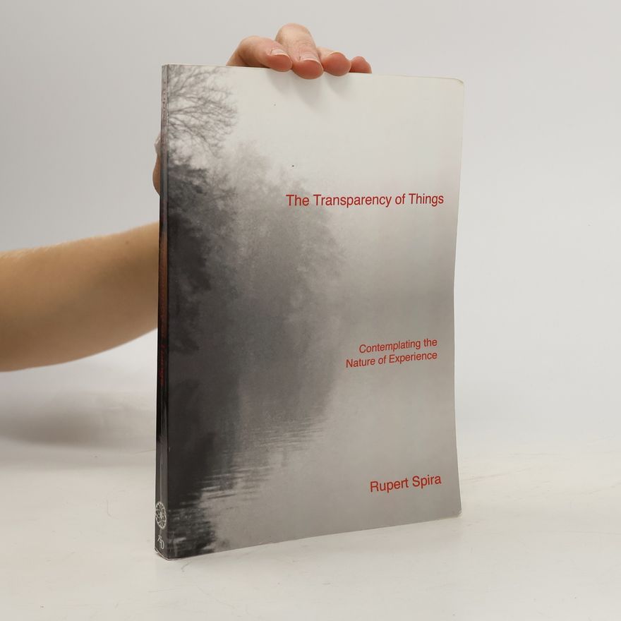 Rupert Spira The transparency of things: contemplating the nature of experience