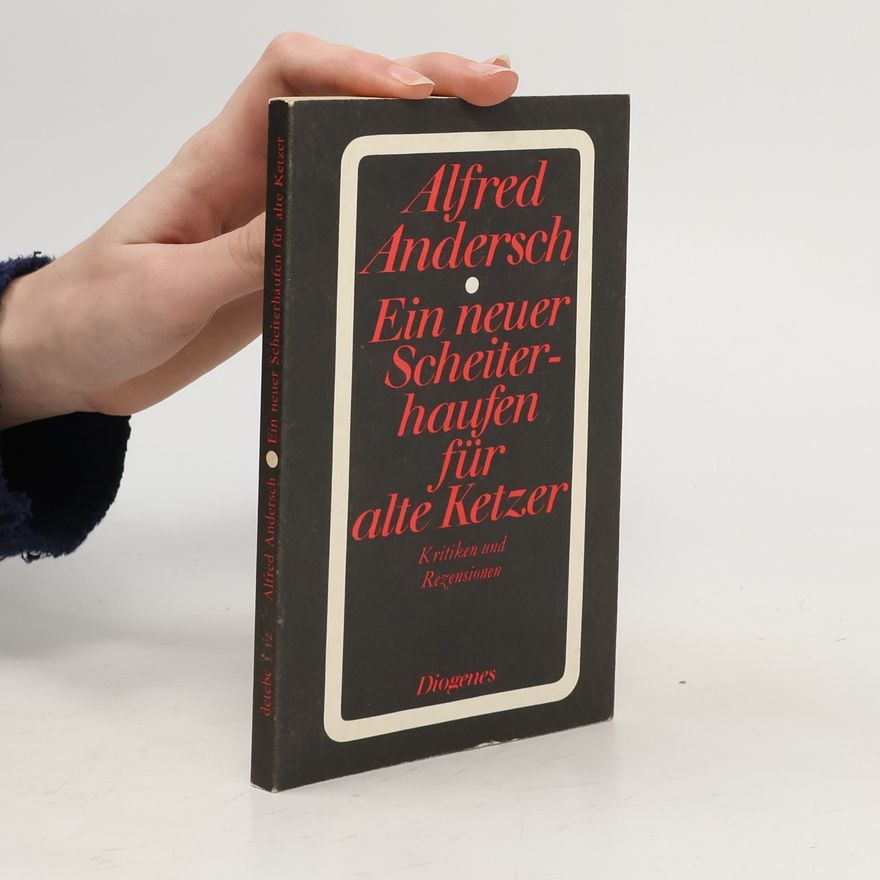 Alfred Andersch Ein neuer Scheiterhaufen für alte Ketzer