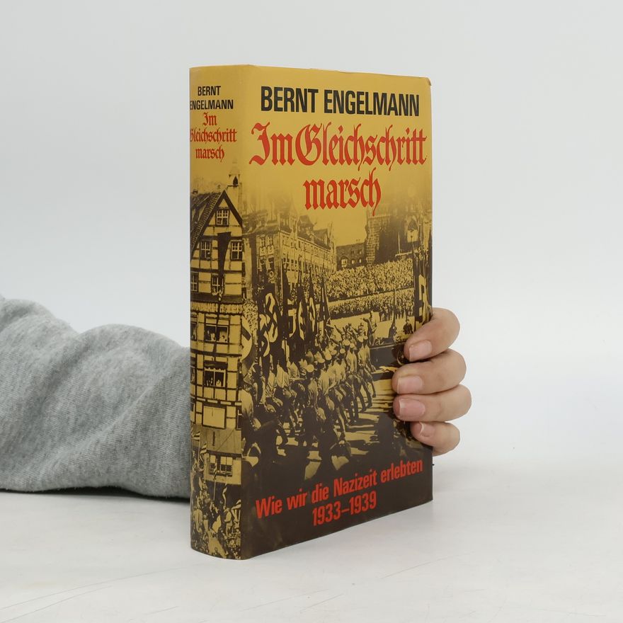 Bernt Engelmann Im Gleichschritt marsch: Wie wir die Nazizeit erlebten 1933-1939