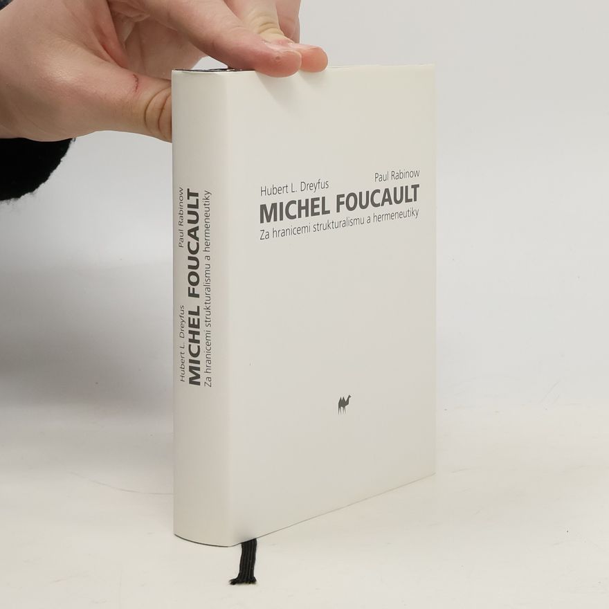 Hubert L. Dreyfus Michel Foucault: Za hranicemi strukturalismu a hermeneutiky