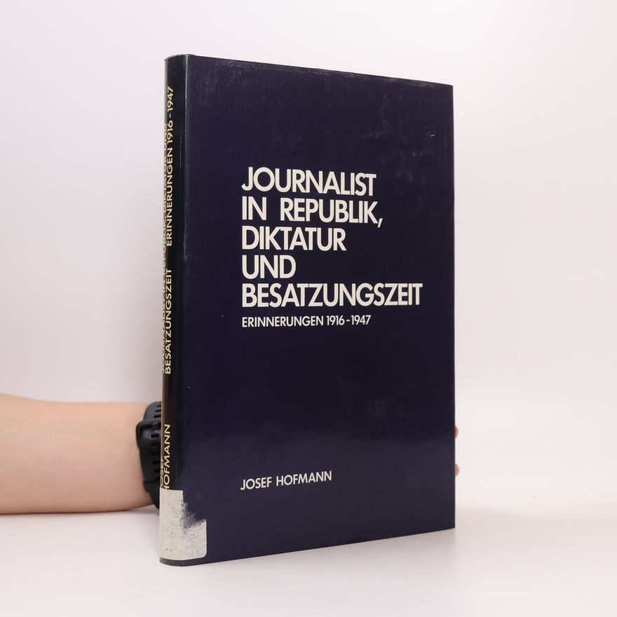 Josef Hofmann Journalist in Republik, Diktatur und Besatzungszeit