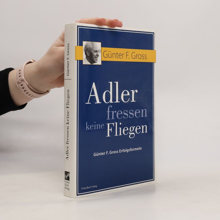 Günter F. Gross Adler fressen keine Fliegen