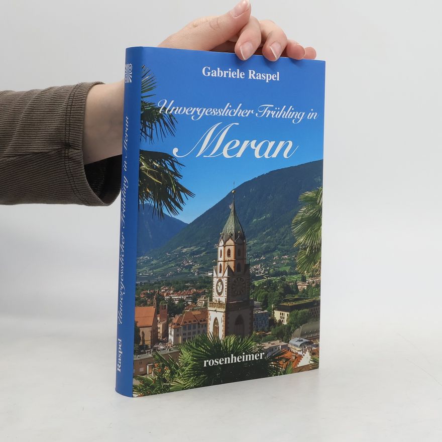 Gabriele Raspel Unvergesslicher Frühling in Meran