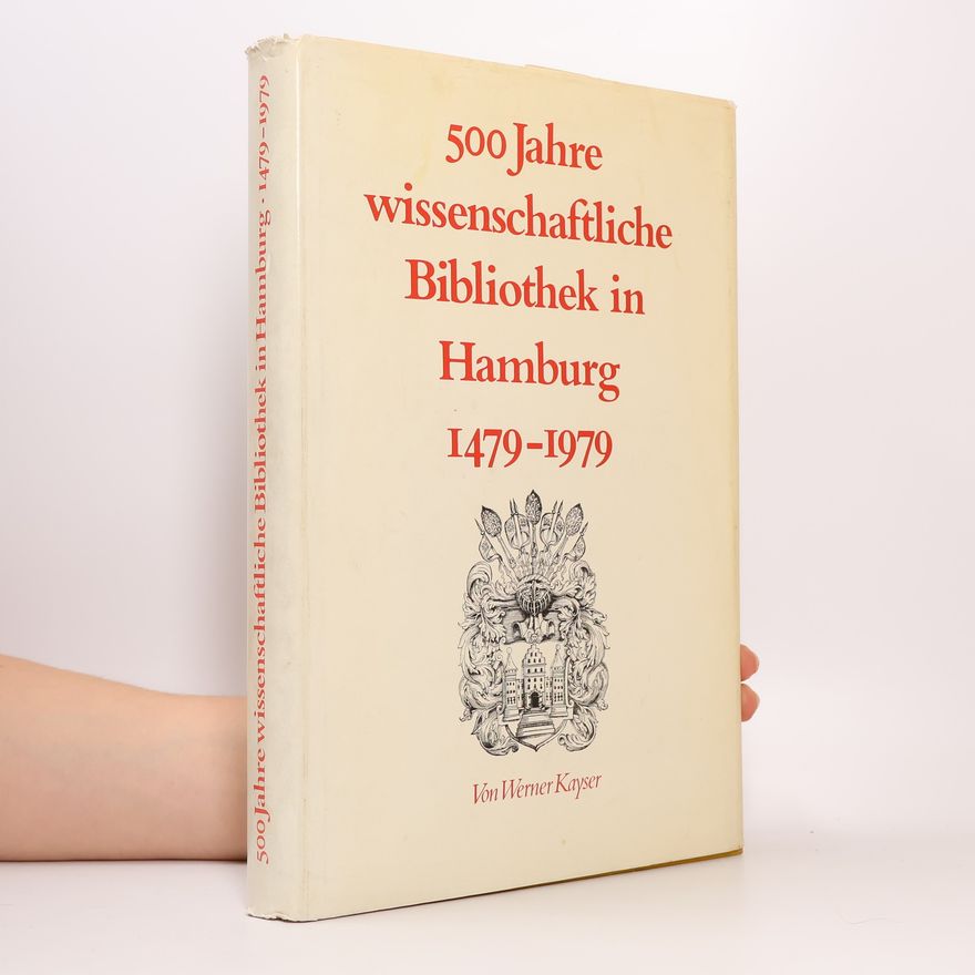 Werner Kayser 500 [Fünfhundert] Jahre wissenschaftliche Bibliothek in Hamburg 1479 - 1979 [vierzehnhundertneunundsiebzig bis neunzehnhundertneunundsiebzig]