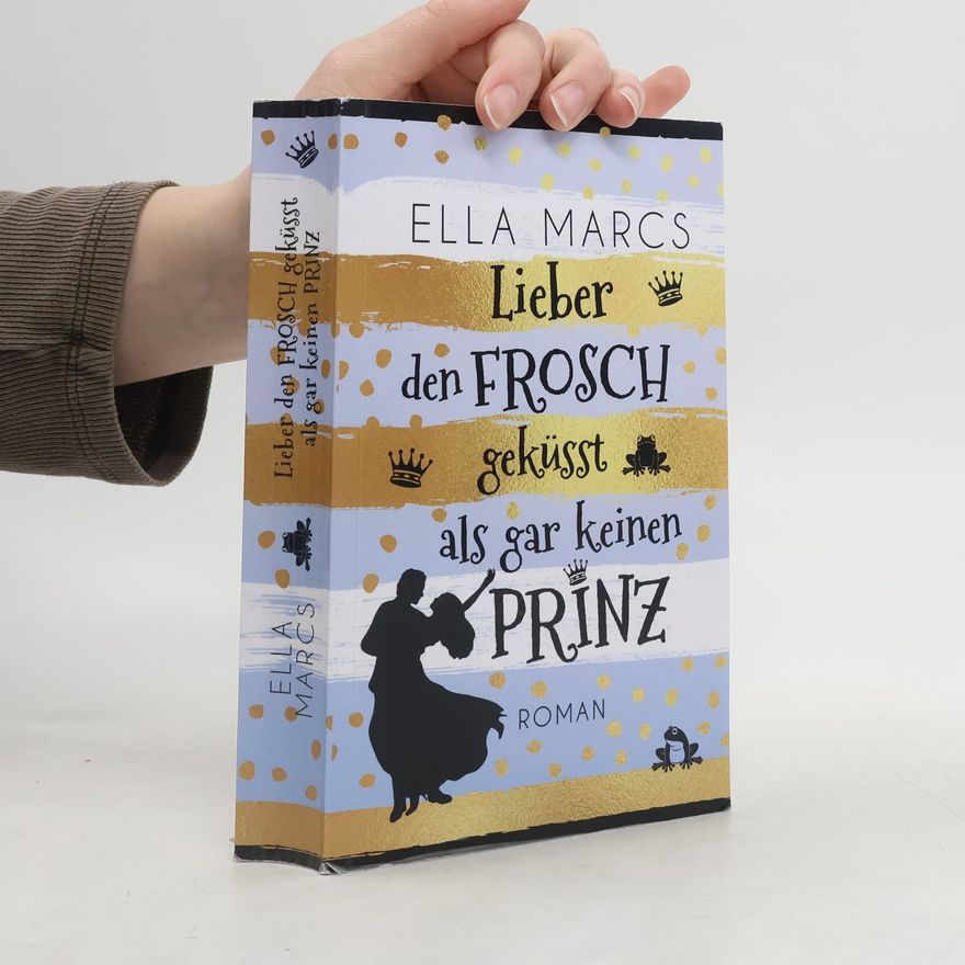 Ella Marcs Lieber den Frosch geküsst als gar keinen Prinz