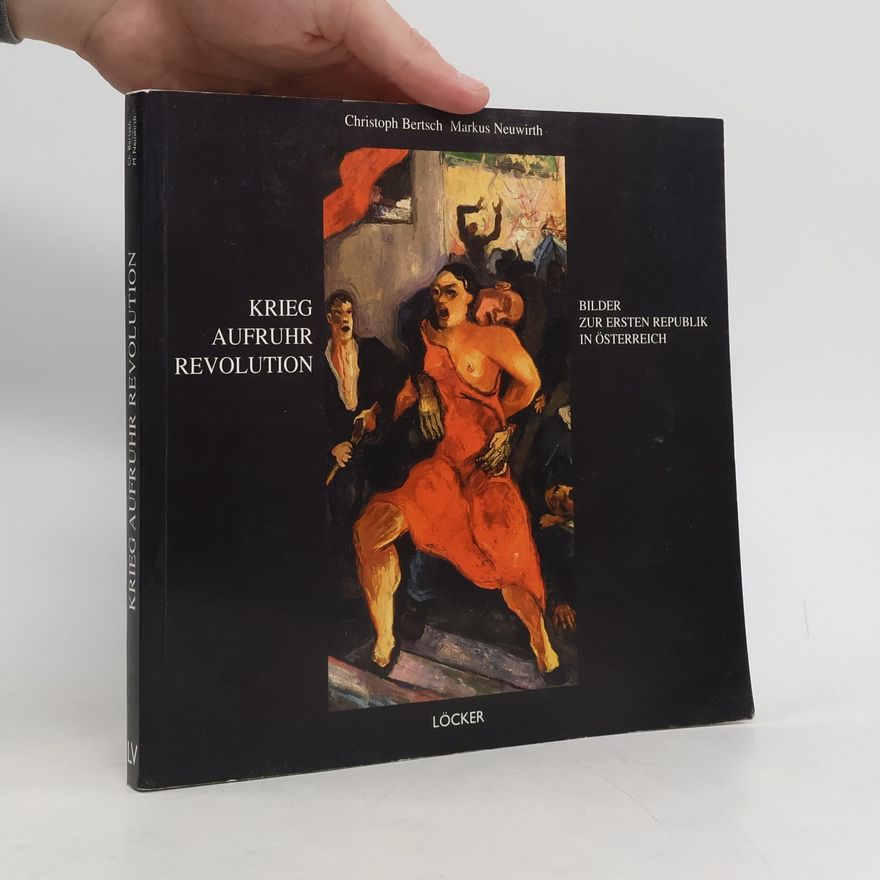 Markus Neuwirth Krieg, Aufruhr, Revolution. Bilder zur Ersten Republik in Österreich