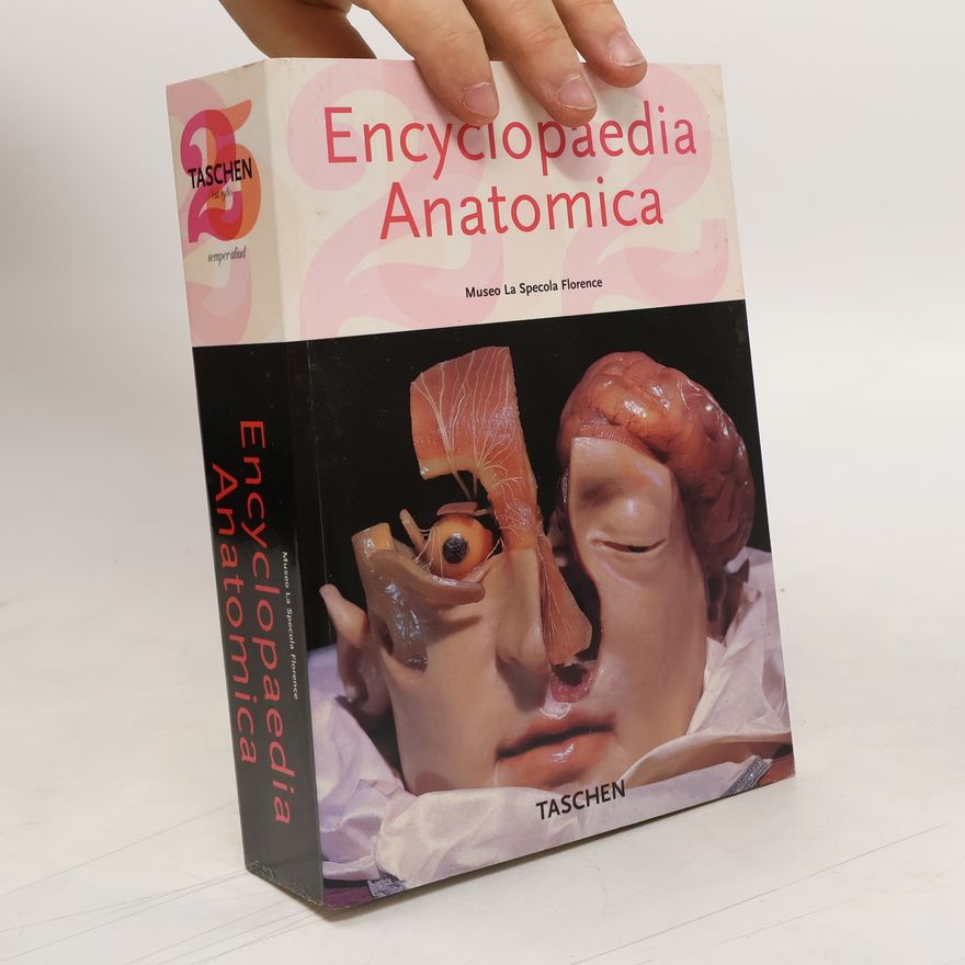 Monika von Düring Encyclopaedia anatomica: A collection of anatomical waxes = Encyclopaedia anatomica: Collection des cires anatomiques = Encyclopaedia anatomica: Sammlung anatomischer Wachse