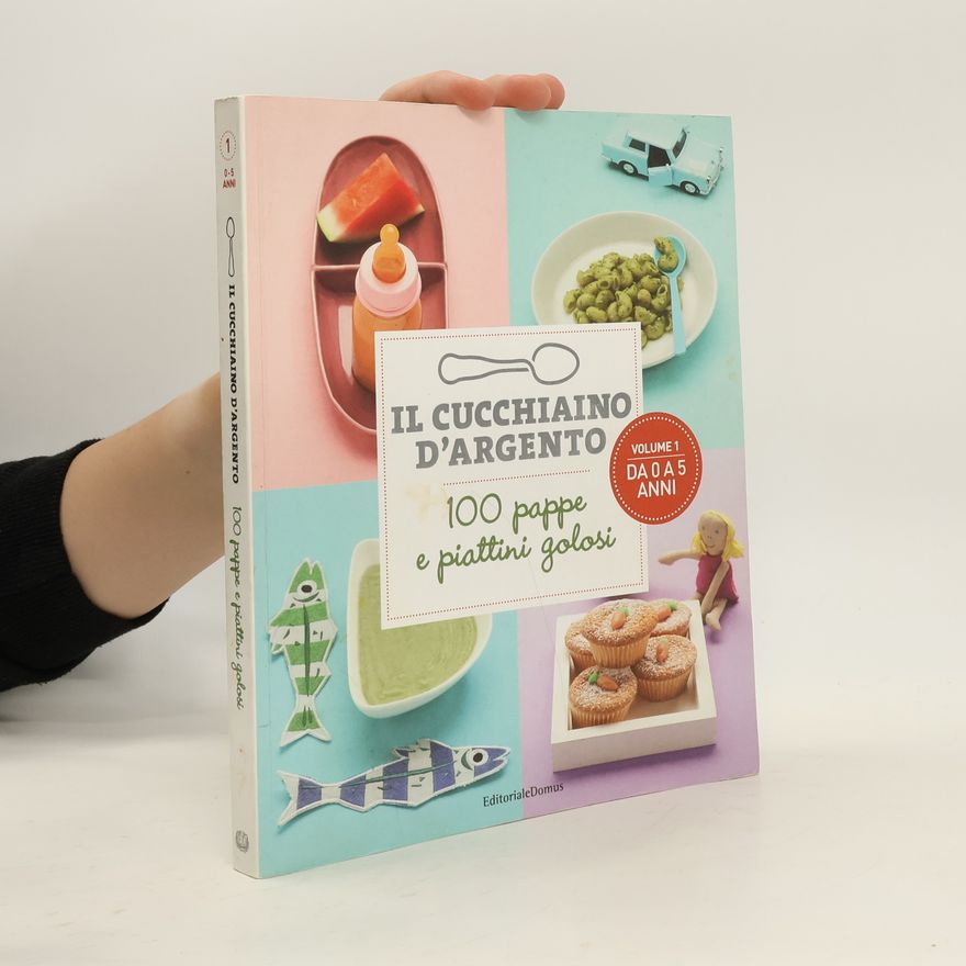 Various authors Il Cucchiaino d'Argento. 100 pappe e piattini golosi