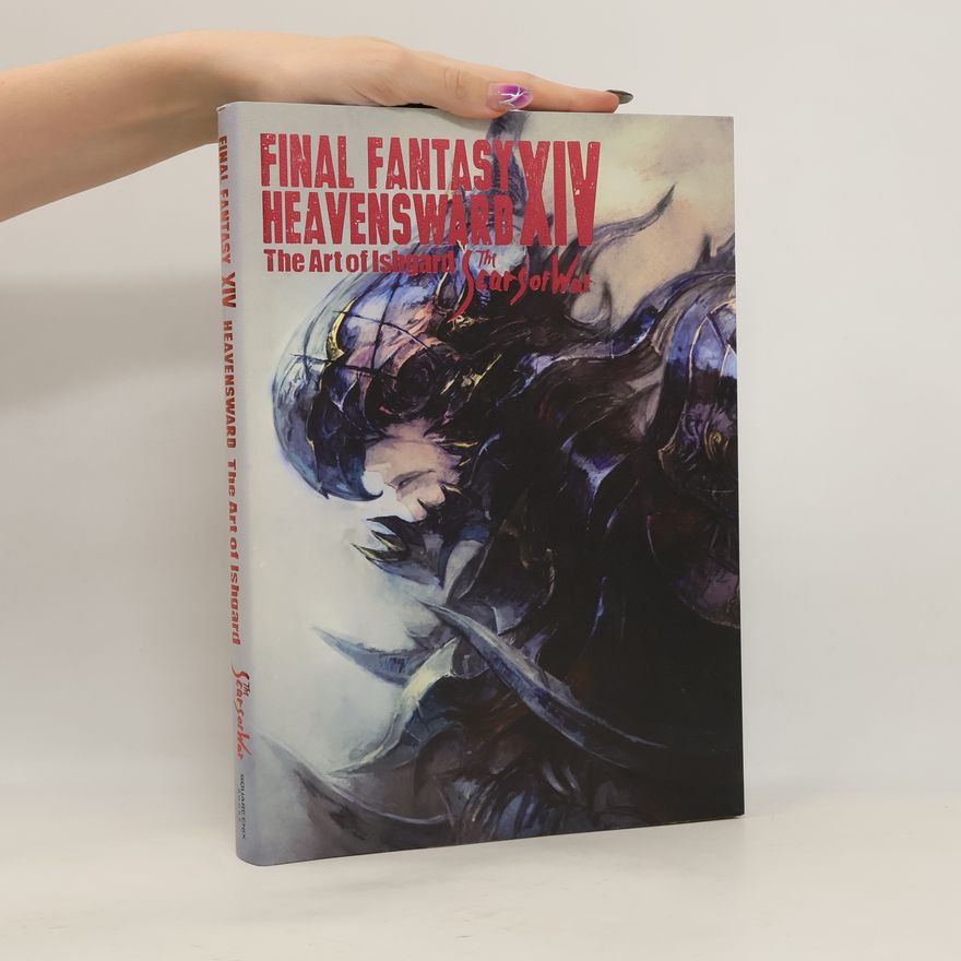 Autorenkollektiv Final Fantasy Xiv: Heavensward -- The Art Of Ishgard -the Scars Of War-