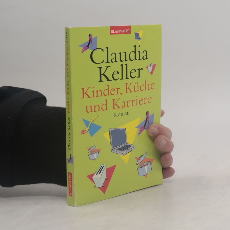 Claudia Keller Kinder, Küche und Karriere