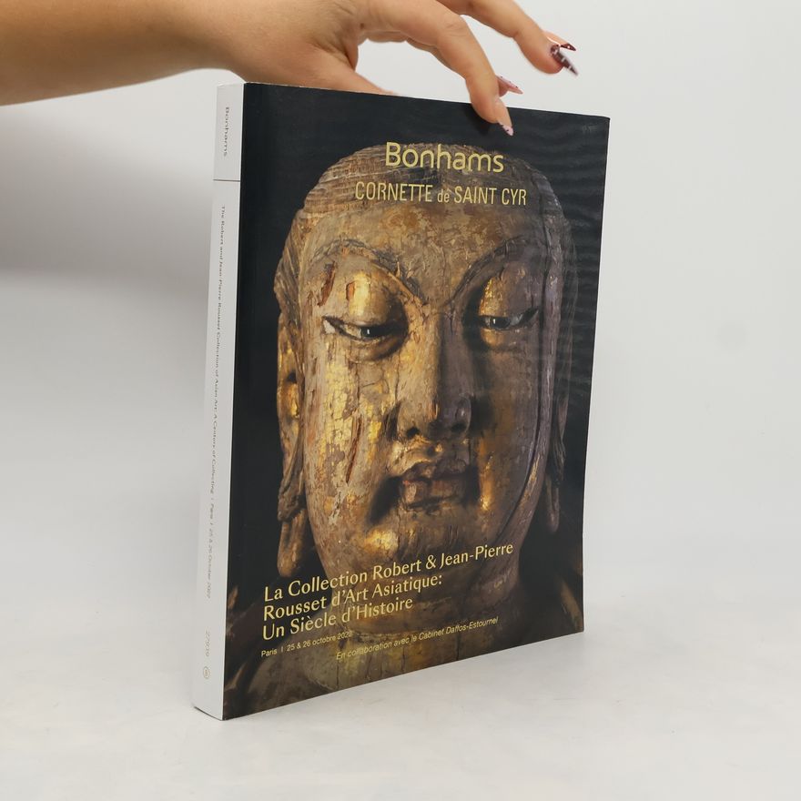 Collectif d'auteurs Bonhams Cornette de Saint Cyr. La Collection Robert & Jean-Pierre Rousset d'Art Asiatique