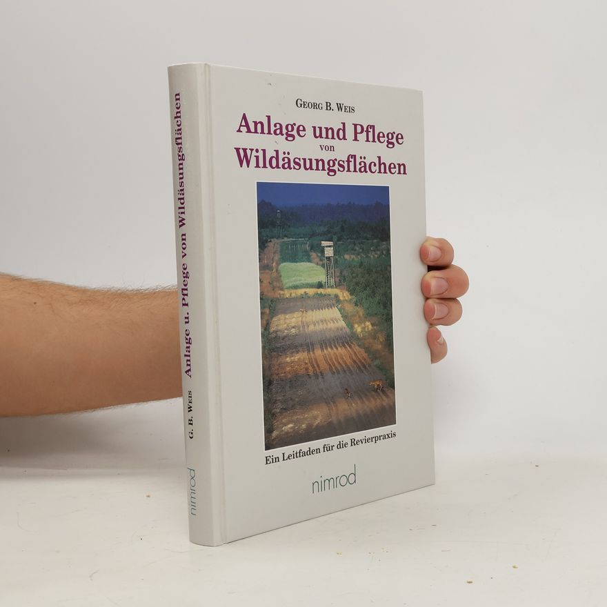 Georg Bernd Weis Anlage und Pflege von Wildäsungsflächen