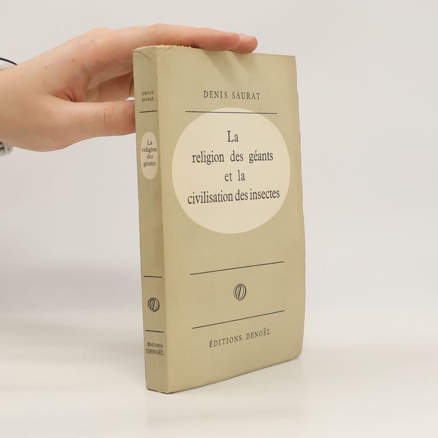 Denis Saurat La religion des géants et la civilisation des insectes